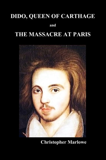 Dido Queen of Carthage and Massacre at Paris (PAPERBACK) by Christopher Marlowe - Paperback