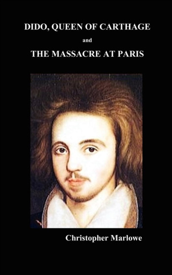 Dido Queen of Carthage and Massacre at Paris by Christopher Marlowe - Hardback