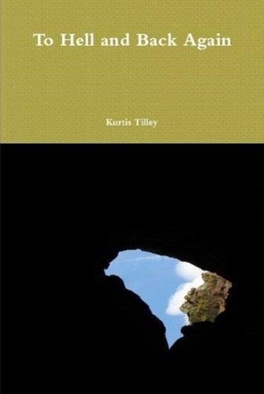 To Hell and Back Again by Kurtis Tilley - Hardback