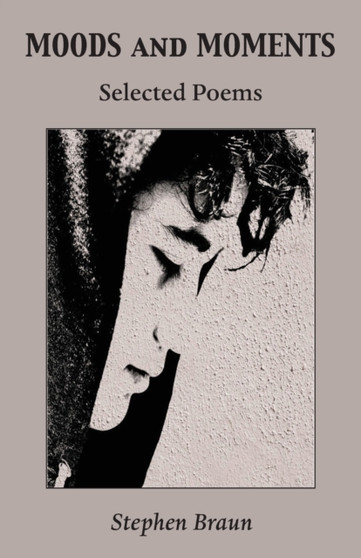 Moods and Moments : Selected Poems by Stephen Braun - Paperback