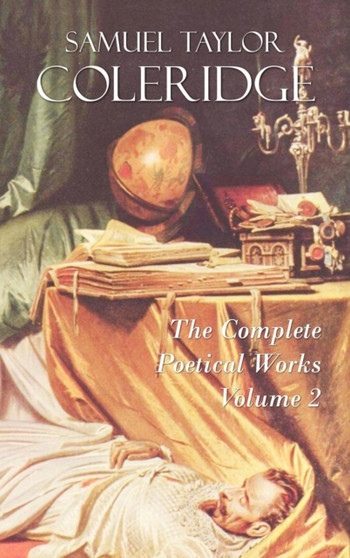 The Complete Poetical Works of Samuel Taylor Coleridge : Volume II by Samuel Taylor Coleridge - Hardback