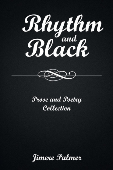 Rhythm & Black : Prose and Poetry Collection by Jimere Palmer - Paperback Rhythm & Black : Prose and Poetry Collection by Jimere Palmer - Paperback