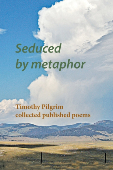 Seduced by metaphor : Timothy Pilgrim collected published poems by Timothy Pilgrim - Paperback
