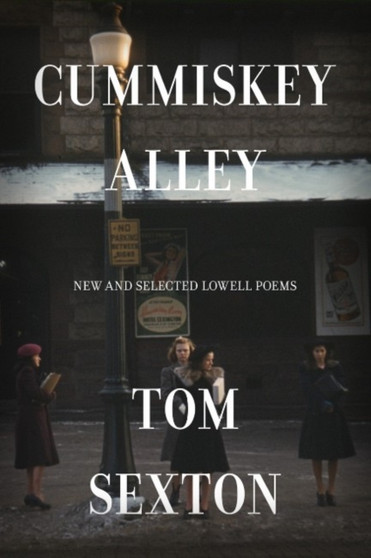 Cummiskey Alley : New and Selected Lowell Poems by Tom Sexton - Paperback
