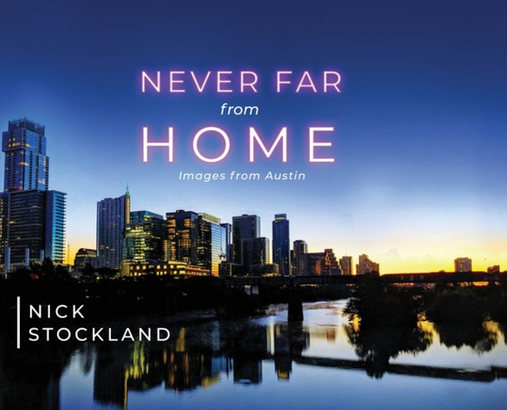 Never Far from Home : Images from Austin by Nick Stockland - Hardback