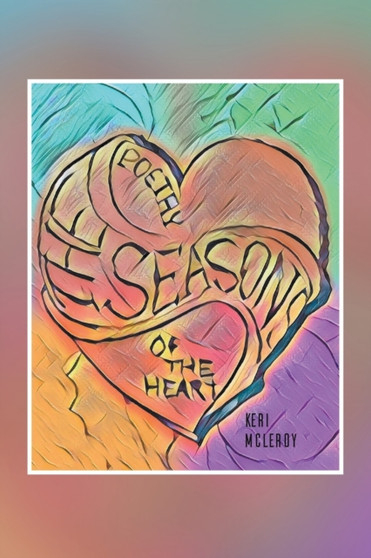 The Seasons : Poetry of the Heart by Keri M McLeroy - Paperback