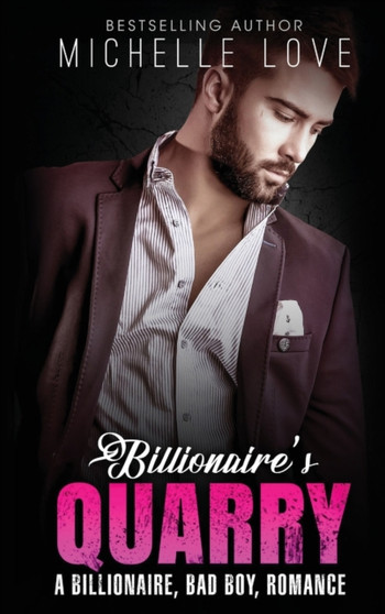 Billionaire`s Quarry : A Billionaire Bad Boy Romance by Michelle Love - Hardback