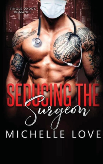 Seducing the Surgeon : A Single Daddy Romance : 4 by Michelle Love - Hardback