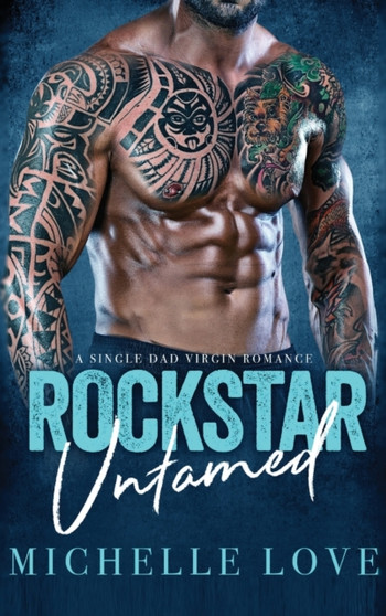 Rockstar Untamed : A Single Dad Virgin Romance by Michelle Love - Hardback