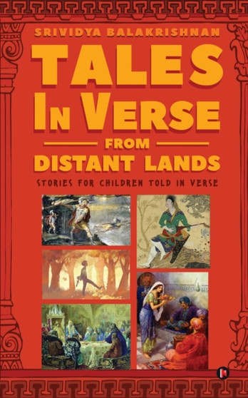 Tales in Verse from Distant Lands : Stories for Children Told in Verse by Srividya Balakrishnan - Paperback