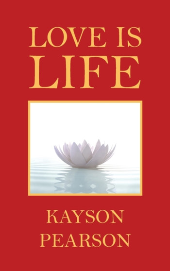 Love Is Life by Kayson Pearson - Hardback