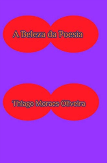 A Beleza da Poesia by Thiago Moraes Oliveira - Hardback