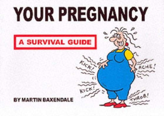Your Pregnancy - A Survival Guide by Martin Baxendale - Paperback