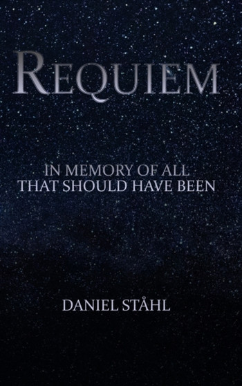 Requiem : In Memory of All That Should Have Been by Daniel Stahl - Hardback