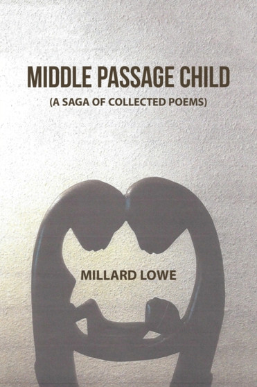 Middle Passage Child : (A Saga of Collected Poems) by Millard Lowe - Paperback