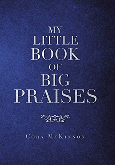 My Little Book of Big Praises by Cora McKinnon - Hardback