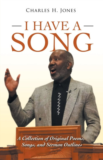 I Have a Song : A Collection of Original Poems, Songs, and Sermon Outlines by Charles H Jones - Paperback