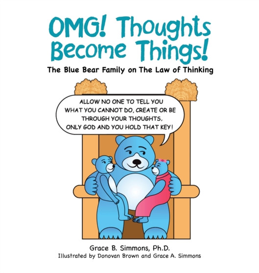 Omg! Thoughts Become Things! : The Blue Bear Family on the Law of Thinking by Grace B PH D Simmons - Hardback