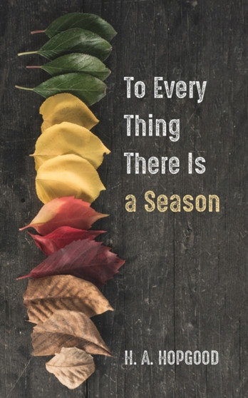 To Every Thing There Is a Season by H A Hopgood - Paperback