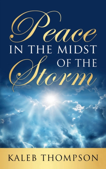 Peace in the Midst of the Storm by Kaleb Thompson - Hardback