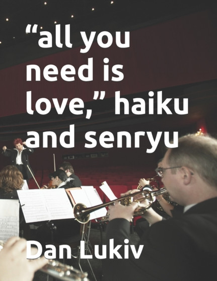 "all you need is love," haiku and senryu by Dan Lukiv - Paperback
