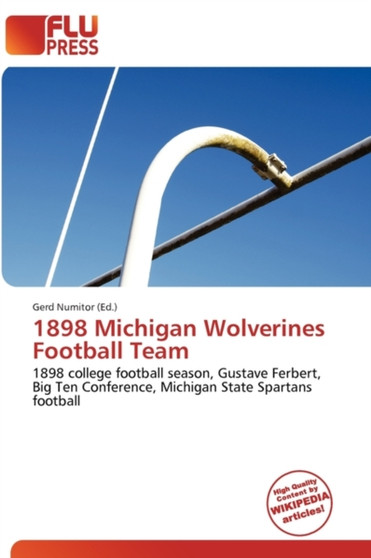 1898 Michigan Wolverines Football Team by Gerd Numitor - Paperback