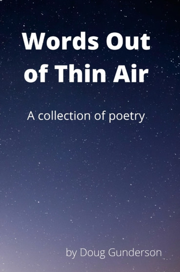 Words Out of Thin Air : A Collection of Poetry by Doug Gunderson - Hardback