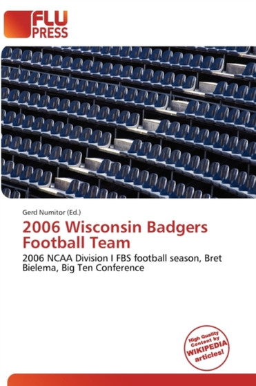 2006 Wisconsin Badgers Football Team by Gerd Numitor - Paperback