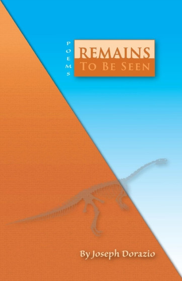 Remains to Be Seen : Poems by Joseph Dorazio - Paperback