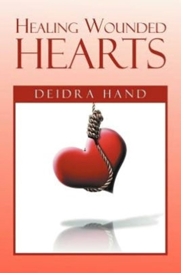 Healing Wounded Hearts by Deidra Hand - Paperback