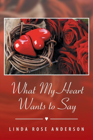 What My Heart Wants to Say by Linda Rose Anderson - Paperback