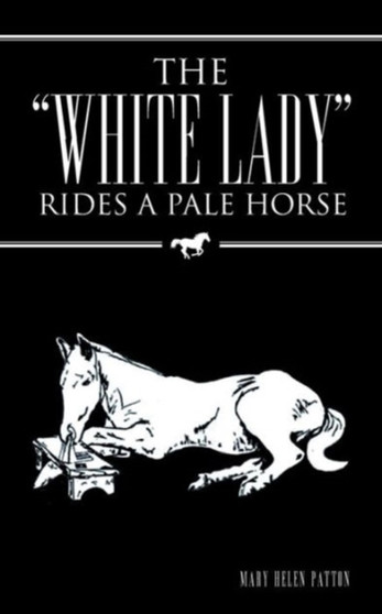 The "White Lady" Rides a Pale Horse by Mary Helen Patton - Paperback