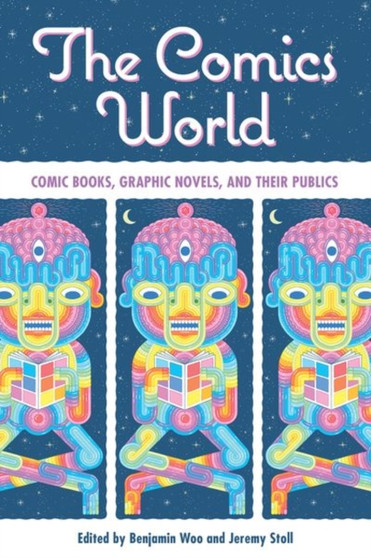 The Comics World : Comic Books, Graphic Novels, and Their Publics by Benjamin Woo - Paperback