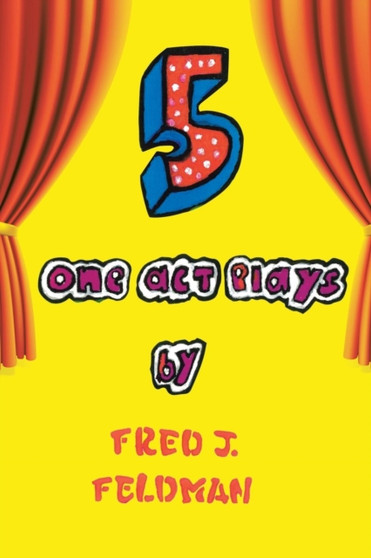 Five One-Act Plays by Fred J Feldman - Paperback