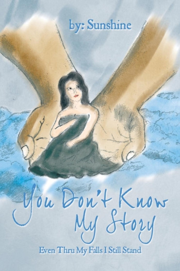 You Don't Know My Story : Even Thru My Falls I Still Stand by Sunshine - Paperback