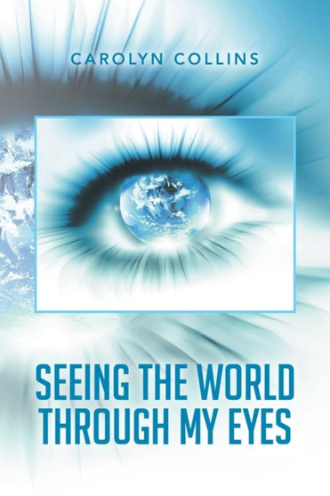 Seeing the World Through My Eyes by Carolyn Collins - Paperback