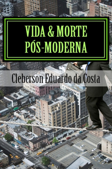 Vida & Morte Pos-moderna : Poesias by Cleberson Eduardo Da Costa - Paperback