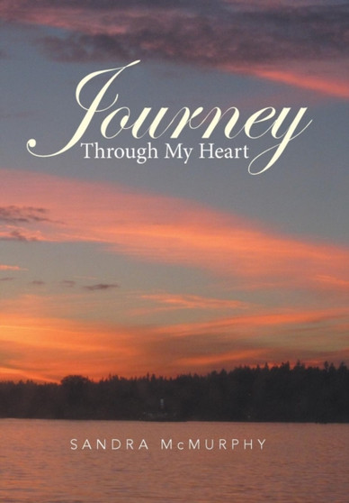 Journey Through My Heart by Sandra McMurphy - Hardback