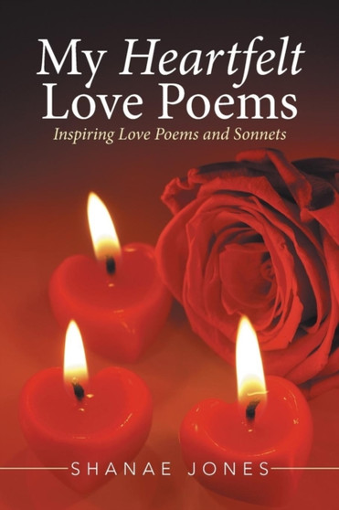 My Heartfelt Love Poems : Inspiring Love Poems and Sonnets by Shanae Jones - Paperback