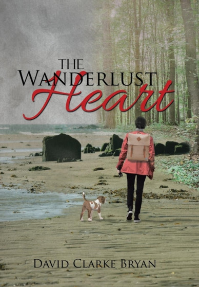The Wanderlust Heart by David Clarke Bryan - Hardback