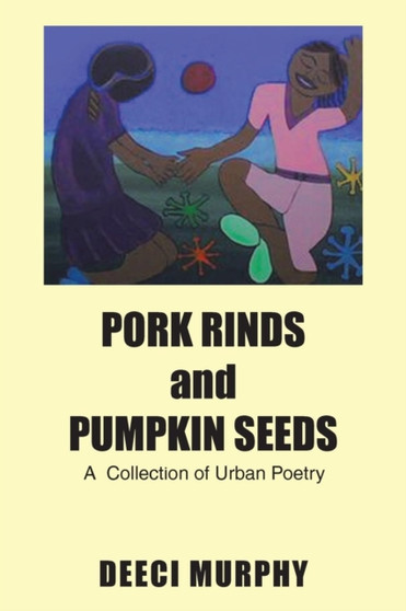 PORK RINDS and PUMPKIN SEEDS by Deeci Murphy - Paperback