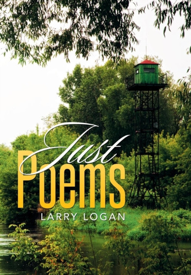 Just Poems by Larry Logan - Hardback