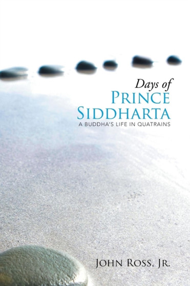 Days of Prince Siddharta : A Life in Quatrains by John Jr Ross - Paperback