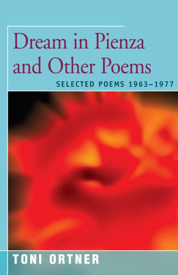 Dream in Pienza and Other Poems : Selected Poems 1963-1977 by Toni Ortner - Paperback