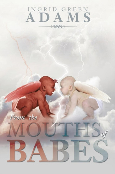 From the Mouths of Babes by Ingrid Green Adams - Paperback