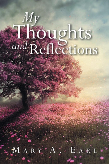 My Thoughts and Reflections by Mary a Earl - Paperback