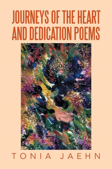 Journeys of the Heart and Dedication Poems by Tonia Jaehn - Paperback