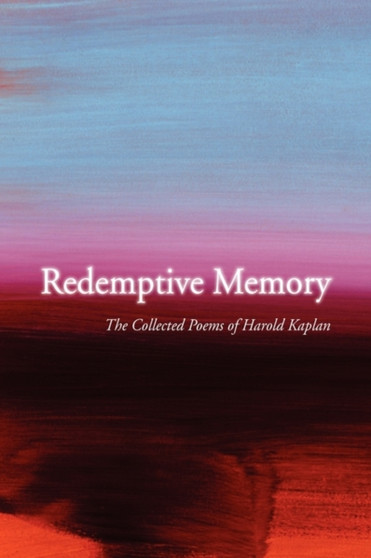 Redemptive Memory : Collected Poems of Harold Kaplan by Harold Kaplan - Hardback