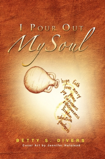 I Pour Out My Soul by Betty S Divers - Paperback