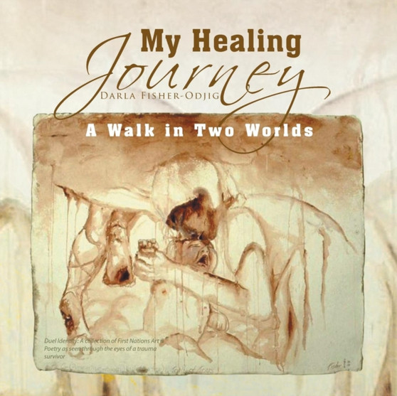 My Healing Journey : A Walk in Two Worlds by Darla Fisher-Odjig - Paperback